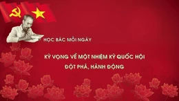 Học Bác mỗi ngày: Kỳ vọng về một nhiệm kỳ quốc hội đột phá, hành động