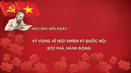 Học Bác mỗi ngày: Kỳ vọng về một nhiệm kỳ quốc hội đột phá, hành động