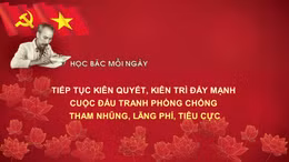 Học Bác mỗi ngày: Tiếp tục kiên quyết, kiên trì đẩy mạnh cuộc đấu tranh chống tham nhũng, lãng phí, tiêu cực