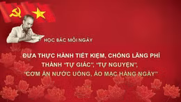 Học Bác mỗi ngày: Đưa thực hành tiết kiệm, chống lãng phí thành 'tự giác', 'tự nguyện', 'cơm ăn nước uống, áo mặc hàng ngày'