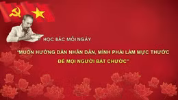 Học Bác mỗi ngày: 'Muốn hướng dẫn nhân dân, mình phải làm mực thước để mọi người bắt chước'