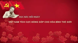 Học Bác mỗi ngày: Việt Nam tích cực đóng góp cho hòa bình thế giới