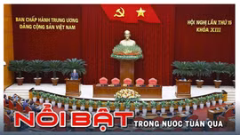 Nổi bật tuần qua: Hội nghị lần thứ 15 Ban Chấp hành Trung ương Đảng khóa XIII và Đại hội Thi đua yêu nước thành công tốt đẹp