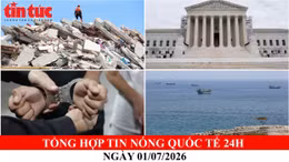Tổng hợp tin nóng quốc tế 24h - Ngày 1/7/2026