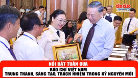 Tin tức TV nổi bật tuần qua: Báo chí Việt Nam - Trung thành, Sáng tạo, Trách nhiệm trong kỷ nguyên mới