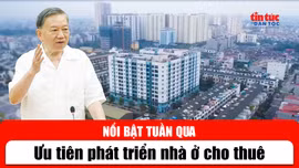 Tin tức TV nổi bật tuần qua: Ưu tiên phát triển nhà ở cho thuê