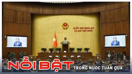 Nổi bật tuần qua: Bế mạc Kỳ họp thứ 10, Quốc hội khóa XV; Thể thao Việt Nam đạt nhiều thành tích tại SEA Games 33 