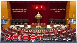 Nổi bật tuần qua: Hội nghị lần thứ 14 Ban chấp hành Trung ương Đảng khóa XIII; Bộ Chính trị trao quyết định nhân sự quan trọng