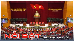 Nổi bật tuần qua: Hội nghị lần thứ 14 Ban chấp hành Trung ương Đảng khóa XIII; Bộ Chính trị trao quyết định nhân sự quan trọng
