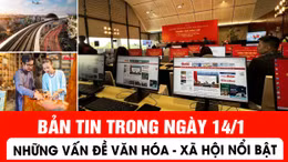 Bản tin trong ngày 14/1: Những thông tin văn hóa, xã hội nổi bật