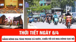 Thời tiết ngày 6/4: Nắng nóng gia tăng trong cả nước, chiều tối có mưa dông cục bộ