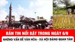Bản tin nổi bật ngày 6/9: Những vấn đề Văn hóa - Xã hội đáng quan tâm