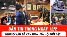 Bản tin trong ngày 12/2: Những vấn đề văn hóa - xã hội nổi bật