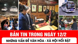 Bản tin trong ngày 12/2: Những vấn đề văn hóa - xã hội nổi bật