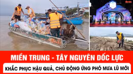 Miền Trung - Tây Nguyên dốc lực khắc phục hậu quả, chủ động ứng phó mưa lũ mới