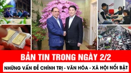 Những vấn đề thời sự nổi bật trong ngày 2/2