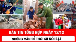 Những vấn đề thời sự nổi bật trong ngày 12/12