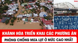 Khánh Hòa triển khai các phương án phòng chống mưa lụt ở mức cao nhất