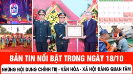 Những thông tin chính trị - văn hóa - xã hội nổi bật trong ngày 18/10