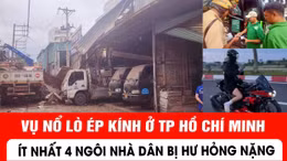 Vụ nổ lò ép kính ở TP Hồ Chí Minh: Ít nhất 4 ngôi nhà người dân bị hư hỏng nặng