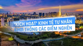 Tin tức TV: ‘Kích hoạt’ kinh tế tư nhân - Khơi thông các điểm nghẽn