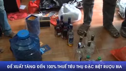 Đề xuất tăng đến 100% thuế tiêu thụ đặc biệt rượu bia