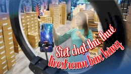 Siết chặt thu thuế livestream bán hàng