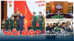 Tin tức TV Nổi bật tuần qua: Tinh gọn bộ máy Chính phủ; Bộ Chính trị thi hành kỷ luật đảng viên vi phạm 