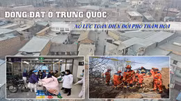 Tiêu điểm quốc tế: Động đất ở Trung Quốc - Nỗ lực toàn diện đối phó thảm hoạ