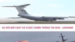 Tiêu điểm Quốc tế: Vụ rơi máy bay và cuộc chiến thông tin Nga - Ukraine