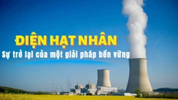 Tin tức TV: Điện hạt nhân – Sự trở lại của một giải pháp bền vững