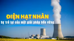 Tin tức TV: Điện hạt nhân – Sự trở lại của một giải pháp bền vững