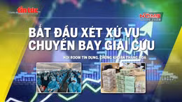 Tin tức TV: Bắt đầu xét xử vụ 'chuyến bay giải cứu'; Nới room tín dụng, chứng khoán thăng hoa
