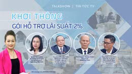 Talk show: Khơi thông gói hỗ trợ lãi suất 2%