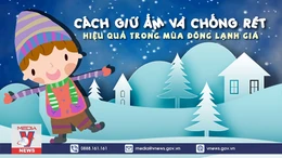 Cách giữ ấm và chống rét hiệu quả trong mùa đông lạnh giá