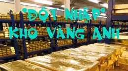 Lần hiếm hoi 'đột nhập' kho vàng Vương quốc Anh