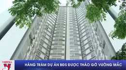 Hàng trăm dự án bất động sản được tháo gỡ vướng mắc