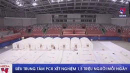 Siêu trung tâm PCR xét nghiệm 1,5 triệu người mỗi ngày