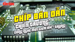 Tin tức TV: Chip bán dẫn - 'chiến trường' công nghệ mới giữa Mỹ - Trung