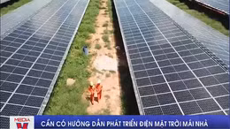 Cần có hướng dẫn phát triển điện mặt trời mái nhà