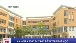 Hà Nội rà soát quỹ đất để xây trường học