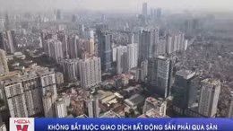 Không bắt buộc giao dịch bất động sản phải qua sàn