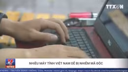 Nhiều máy tính Việt Nam dễ bị nhiễm mã độc