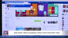 Bán hàng trên Facebook chính thức phải nộp thuế