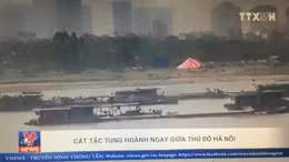 Cát tặc tung hoành ngay giữa thủ đô Hà Nội