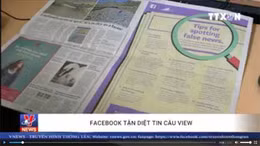 Facebook 'tận diệt' tin câu view