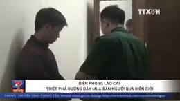 Biên phòng Lào Cai triệt phá đường dây mua bán người qua biên giới