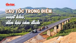Tin tức TV: Cao tốc trọng điểm vượt khó, dồn lực cán đích
