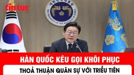 Hàn Quốc kêu gọi khôi phục thỏa thuận quân sự với Triều Tiên