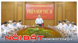 Nổi bật tuần qua: Tập trung điều tra, xử lý dứt điểm các vụ án tham nhũng, lãng phí, tiêu cực